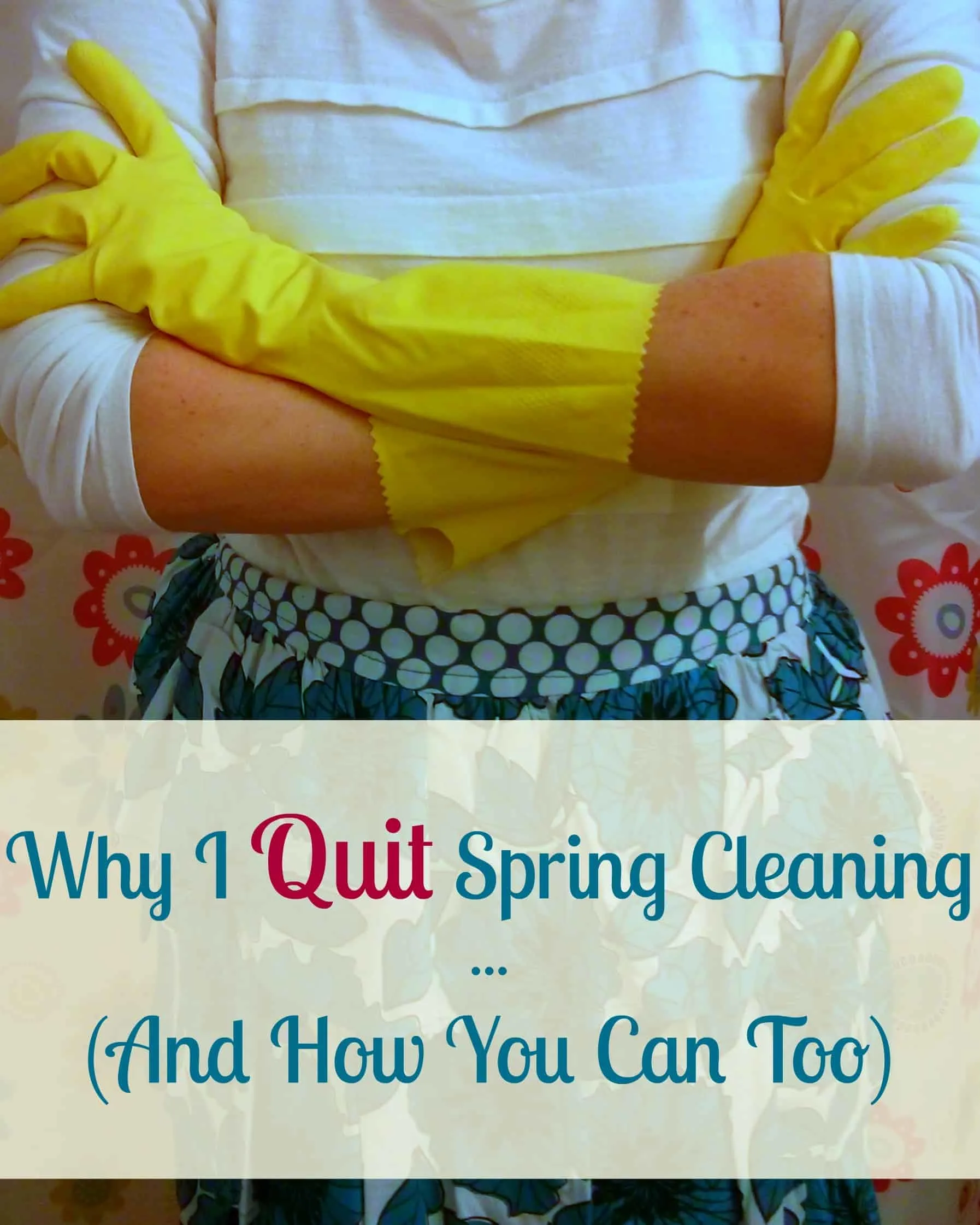Why I Quit Spring Cleaning, and How You Can Too