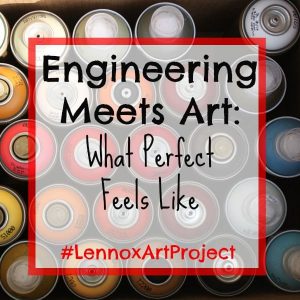 Engineering Meets Art: What Perfect Feels Like #LennoxArtProject