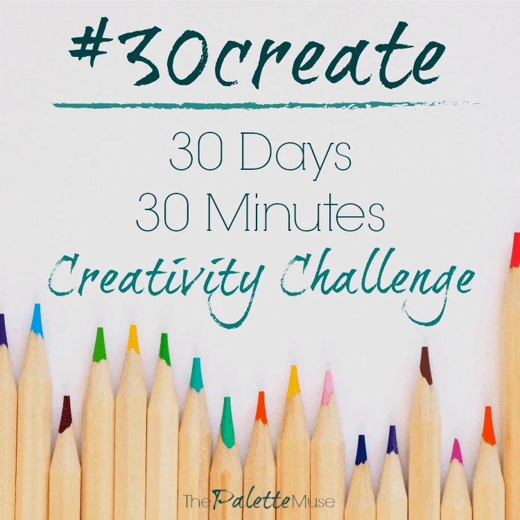 Feeling stuck? Join me for the #30create challenge and get your creative spark back!